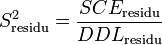 S^2_\text{residu} = \frac {SCE_\text{residu}} {DDL_\text{residu}}