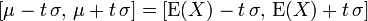 \ [\mu - t\, \sigma,\, \mu + t\, \sigma] = [\mathrm{E}(X) - t\, \sigma,\, \mathrm{E}(X) + t\, \sigma] 
