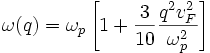 \omega(q)=\omega_p\left[1+\frac{3}{10}\frac{q^2 v_F^2}{\omega_p^2}\right]