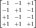 \begin{bmatrix} -1  & -1 & +1 \\ -1 & +1 & -1 \\ +1 & -1 & -1 \\ +1 & +1 & +1\end{bmatrix}