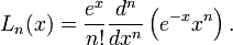  L_n(x)=\frac{e^x}{n!}\frac{d^n}{dx^n}\left(e^{-x} x^n\right). 