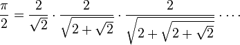 \frac{\pi}2= \frac{2}{\sqrt2}\cdot \frac{2}{\sqrt{2+\sqrt2}}\cdot \frac{2}{\sqrt{2+\sqrt{2+\sqrt2}}}\cdot\cdots