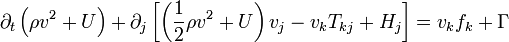 \partial_t \left( \rho v^2 + U \right) + \partial_j \left[ \left( \frac{1}{2} \rho v^2 + U \right) v_j - v_k T_{kj} + H_j \right] = v_k f_k + \Gamma