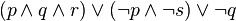 (p \land q \land r) \lor (\lnot p \land \lnot s) \lor \lnot q 