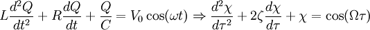  L \frac{d^2 Q}{dt^2} + R \frac{d Q}{d t} + \frac{Q}{C} = V_0 \cos(\omega t) \Rightarrow \frac{d^2 \chi}{d \tau^2} + 2 \zeta \frac{d \chi}{d\tau} + \chi = \cos(\Omega \tau) 