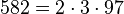 582 = 2 \cdot  3 \cdot  97