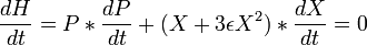  {dH\over dt} = P*{dP\over dt}  + ( X + 3 \epsilon X^2)*{dX\over dt} = 0 