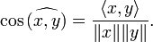 \cos\widehat{(x,y)}=\frac{\langle x,y\rangle}{\|x\| \|y\|}.