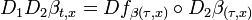 D_1D_2\beta_{t,x} = Df_{\beta(\tau,x)}\circ D_2\beta_{(\tau,x)}\;