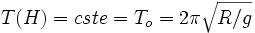 T(H) = cste = T_o = 2\pi \sqrt {R/g}