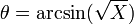 \theta = \arcsin(\sqrt{X})