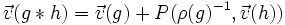 \vec{v}(g*h)= \vec{v}(g) + P(\rho(g)^{-1},\vec{v}(h))