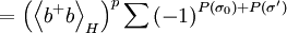 =\left( \left\langle b^{+}b\right\rangle _{H}\right) ^{p}\sum \left(-1\right) ^{P(\sigma _{0})+P(\sigma ^{\prime })}