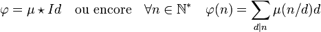 \varphi = \mu \star Id\quad\text{ou encore}\quad \forall n \in \N^*\quad \varphi(n) = \sum_{d|n} \mu(n/d)d