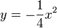 y=-\frac14 x^2