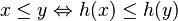 x \le y \Leftrightarrow h(x) \le h(y)