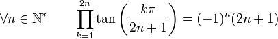  \forall n \in \mathbb{N}^* \qquad \prod_{k=1}^{2n} \tan\left(\frac{k\pi}{2n+1}\right) = (-1)^n(2n+1) ~