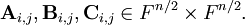 \mathbf{A}_{i,j}, \mathbf{B}_{i,j}, \mathbf{C}_{i,j} \in F^{n/2}\times F^{n/2}.