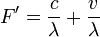 F'=\frac{ c}{\lambda} + \frac{ v}{\lambda}