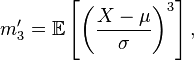 m'_3 =\mathbb{E} \left[ \left(\frac{X-\mu}{\sigma} \right)^3 \right], \,