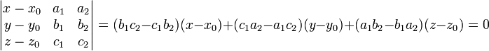 \begin{vmatrix} x-x_0 & a_1 &a_2\\  y-y_0 & b_1 &b_2\\  z-z_0 & c_1 &c_2 \end{vmatrix} = (b_1c_2 - c_1b_2)(x-x_0) + (c_1a_2 - a_1c_2)(y-y_0) + (a_1b_2 - b_1a_2)(z-z_0) = 0 