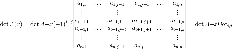 \det A(x)=\det A + x(-1)^{i+j}\begin{vmatrix}a_{1,1} & \dots & a_{1,j-1}& a_{1,j+1}& \dots & a_{1,n} \\\vdots & & \vdots &  \vdots& &\vdots\\ a_{i-1,1} & \dots & a_{i-1,j-1}& a_{i-1,j+1}& \dots & a_{i-1,n} \\ a_{i+1,1} & \dots & a_{i+1,j-1}& a_{i+1,j+1}& \dots & a_{i+1,n} \\ \vdots & & \vdots & \vdots &&\vdots\\ a_{n,1} & \dots & a_{n,j-1}& a_{n,j+1}& \dots & a_{n,n}\end{vmatrix} = \det A+x {\rm Cof}_{i,j}
