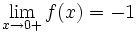 \lim_{x \to 0+} f(x) = -1