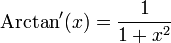 \mathrm{Arctan}'(x) =  \frac{1}{1+x^2}