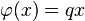\varphi(x)=q x \,\!