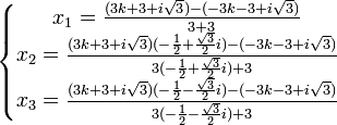  \left\{\begin{matrix} x_1 = \frac{(3k+3+i\sqrt{3}) - (-3k-3+i\sqrt{3})}{3 + 3} \\ x_2 = \frac{(3k+3+i\sqrt{3})(-\frac{1}{2} + \frac{\sqrt{3}}{2}i) - (-3k-3+i\sqrt{3})}{3(-\frac{1}{2} + \frac{\sqrt{3}}{2}i) + 3} \\ x_3 = \frac{(3k+3+i\sqrt{3})(-\frac{1}{2} - \frac{\sqrt{3}}{2}i) - (-3k-3+i\sqrt{3})}{3(-\frac{1}{2} - \frac{\sqrt{3}}{2}i) + 3} \end{matrix}\right. 