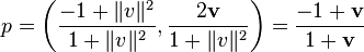 p = \left(\frac{-1+\|v\|^2}{1+\|v\|^2}, \frac{2\mathbf{v}}{1+\|v\|^2}\right) = \frac{-1+\mathbf{v}}{1+\mathbf{v}}
