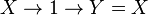 X\rightarrow 1\rightarrow Y = X