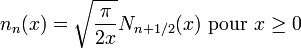  n_{n}(x) = \sqrt{\frac{\pi}{2x}} N_{n+1/2}(x) \text{ pour } x \geq 0