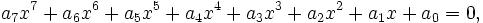  \qquad a_7 x^7 + a_6 x^6 + a_5 x^5 + a_4 x^4 + a_3 x^3 + a_2 x^2 + a_1 x + a_0 = 0,