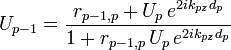 U_{p-1}=\frac{r_{p-1,p} + U_{p} \, e^{2ik_{pz}d_{p}}}{1 + r_{p-1,p} \, U_{p} \, e^{2ik_{pz}d_{p}}}