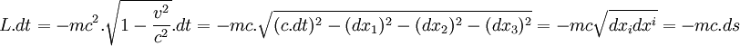 \ L.dt = -mc^2.\sqrt{1-\frac{v^2}{c^2}}.dt = -mc.\sqrt{(c.dt)^2-(dx_1)^2-(dx_2)^2-(dx_3)^2} = -mc\sqrt{dx_idx^i} = -mc.ds