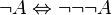 \lnot A \Leftrightarrow \lnot \lnot \lnot A