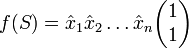 f(S) = \hat{x}_1\hat{x}_2\ldots\hat{x}_n\begin{pmatrix}1\\ 1\end{pmatrix}
