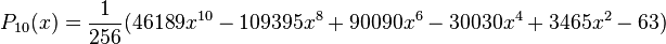 P_{10}(x)=\frac{1}{256}(46189x^{10}-109395x^{8}+90090x^{6}-30030x^{4}+3465x^{2}-63)\,