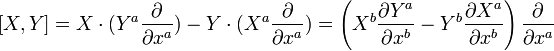 [X,Y] = X\cdot(Y^a\frac{\partial}{\partial x^a}) - Y\cdot(X^a\frac{\partial}{\partial x^a}) = \left(X^b \frac{\partial Y^a}{\partial x^b} - Y^b \frac{\partial X^a}{\partial x^b}\right) \frac{\partial}{\partial x^a} 