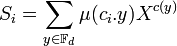 S_i = \sum_{y \in \mathbb F_d} \mu(c_i.y) X^{c(y)} \;