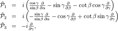  \begin{array}{lcl} \hat{\mathcal{P}}_1 &=& \, i \left( {\cos \gamma \over \sin \beta}     {\partial \over \partial \alpha } - \sin \gamma     {\partial \over \partial \beta }     - \cot \beta \cos \gamma {\partial \over \partial \gamma} \right)       \\ \hat{\mathcal{P}}_2 &=& \, i  \left( - {\sin \gamma \over \sin \beta}     {\partial \over \partial \alpha} - \cos \gamma     {\partial \over \partial \beta}     + \cot \beta \sin \gamma {\partial \over \partial \gamma} \right)    \\ \hat{\mathcal{P}}_3 &=&  - i  {\partial\over \partial \gamma}, \\ \end{array} 