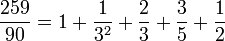 \frac{259}{90} = 1 + \frac{1}{3^2} + \dfrac{2}{3} +  \dfrac{3}{5} + \dfrac{1}{2}