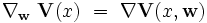 \nabla_{\mathbf w} \ \mathbf V(x) \ = \ \nabla \mathbf V(x,\mathbf w)