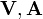 \mathbf V, \mathbf A