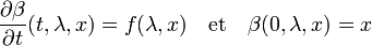 \frac {\partial \beta}{\partial t}(t,\lambda,x) = f(\lambda,x)\quad\text{et}\quad \beta(0,\lambda,x) = x