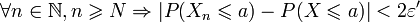 \forall n \in \N, n\geqslant N \Rightarrow |P(X_n\leqslant a)-P(X\leqslant a)|<2\varepsilon' 