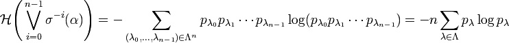  \mathcal{H}\Bigg( \bigvee_{i=0}^{n-1} \sigma^{-i}(\alpha) \Bigg) = - \sum_{(\lambda_0, \dots, \lambda_{n-1}) \in \Lambda^n} p_{\lambda_0}p_{\lambda_1}\cdots p_{\lambda_{n-1}} \log (p_{\lambda_0}p_{\lambda_1}\cdots p_{\lambda_{n-1}}) = - n \sum_{\lambda \in \Lambda} p_\lambda \log p_\lambda