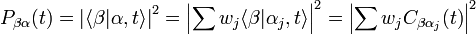 P_{\beta\alpha}(t) = {|\langle\beta|\alpha, t\rangle|}^2 = {\left|\sum{w_j\langle\beta |\alpha_j, t\rangle}\right|}^2 = {\left|\sum{w_j C_{\beta\alpha_j}(t)}\right|}^2