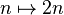  n \mapsto 2n